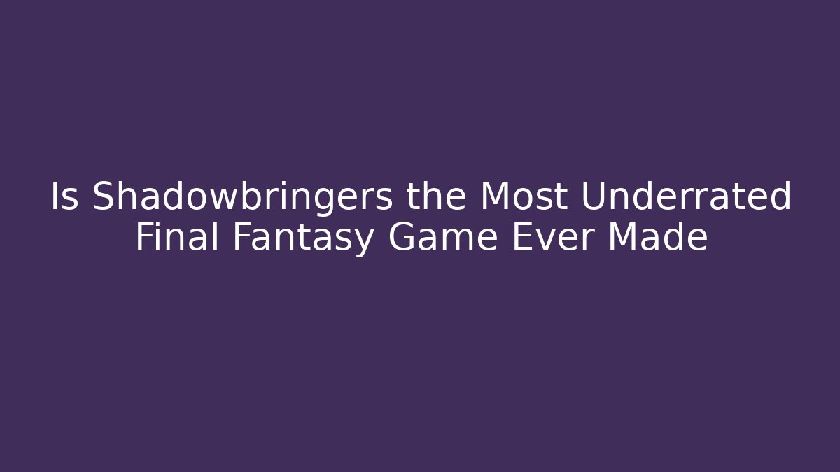 Is Shadowbringers the Most Underrated Final Fantasy Game Ever Made