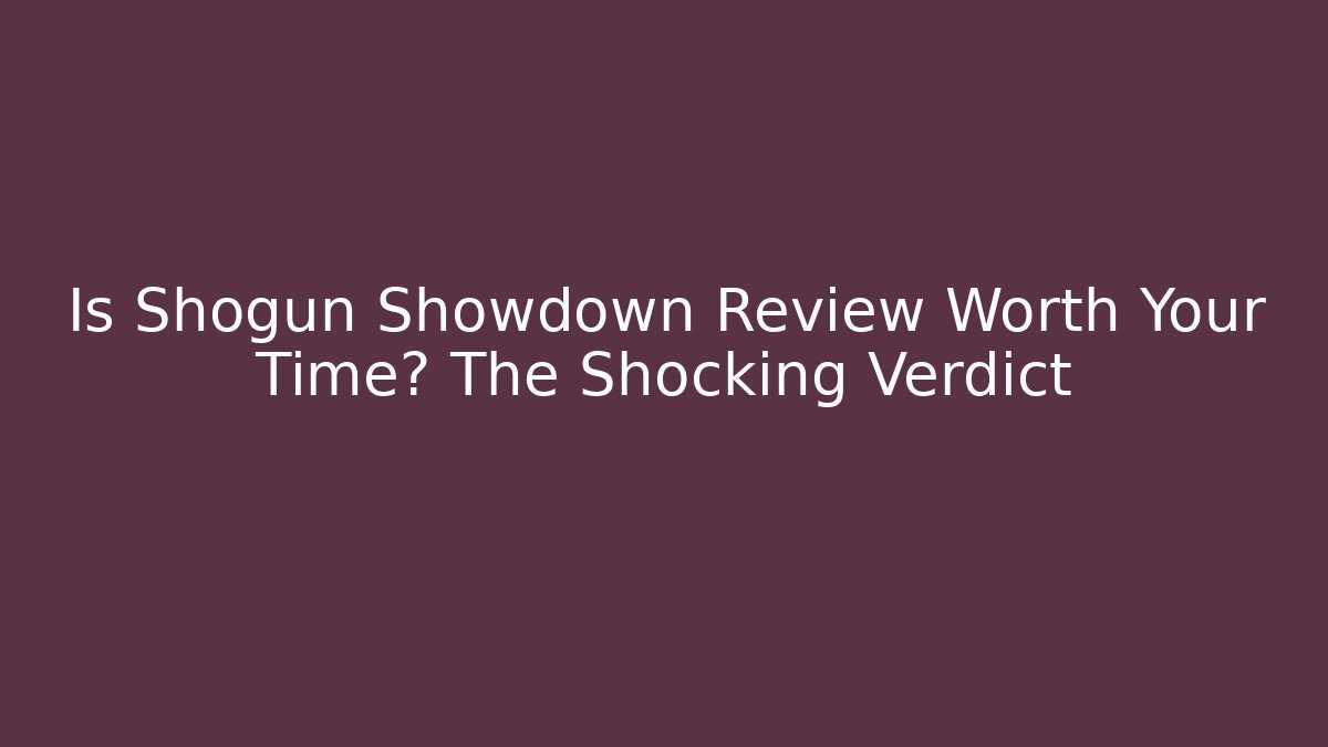 Is Shogun Showdown Review Worth Your Time? The Shocking Verdict