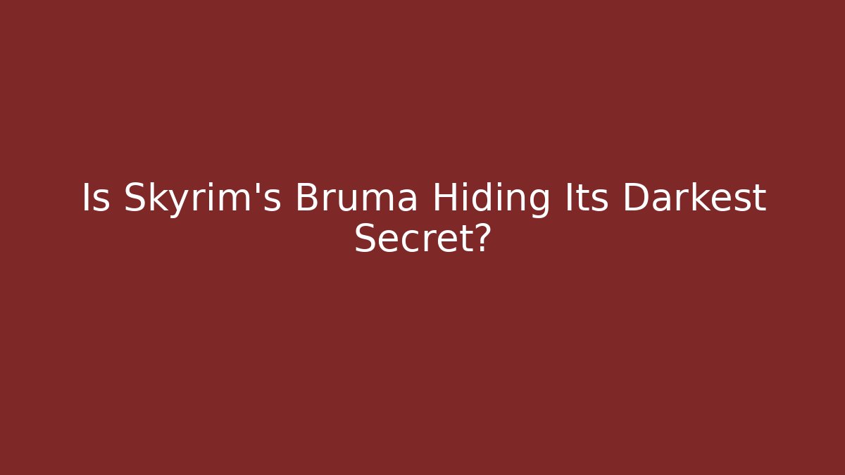 Is Skyrim's Bruma Hiding Its Darkest Secret?