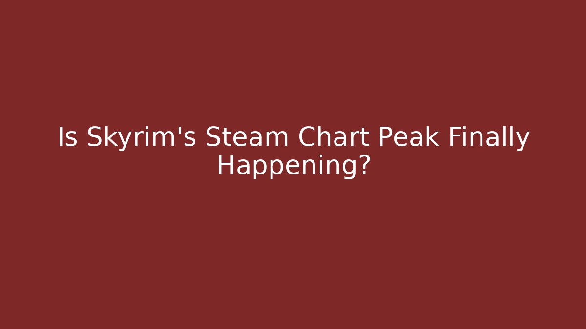Is Skyrim's Steam Chart Peak Finally Happening?