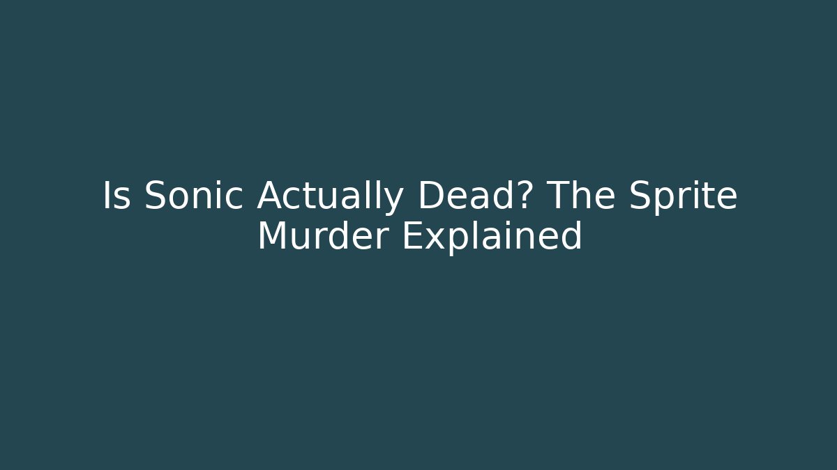 Is Sonic Actually Dead? The Sprite Murder Explained