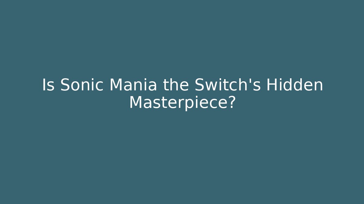 Is Sonic Mania the Switch's Hidden Masterpiece?