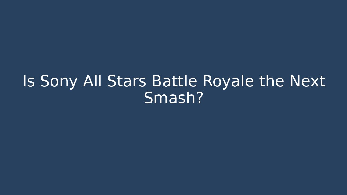 Is Sony All Stars Battle Royale the Next Smash?
