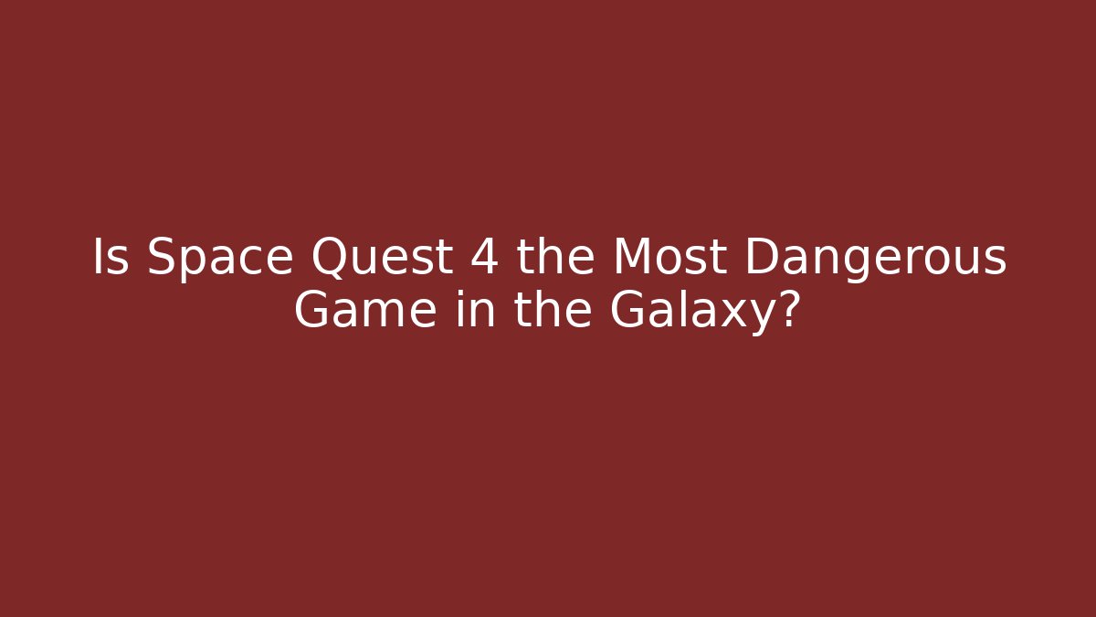 Is Space Quest 4 the Most Dangerous Game in the Galaxy?