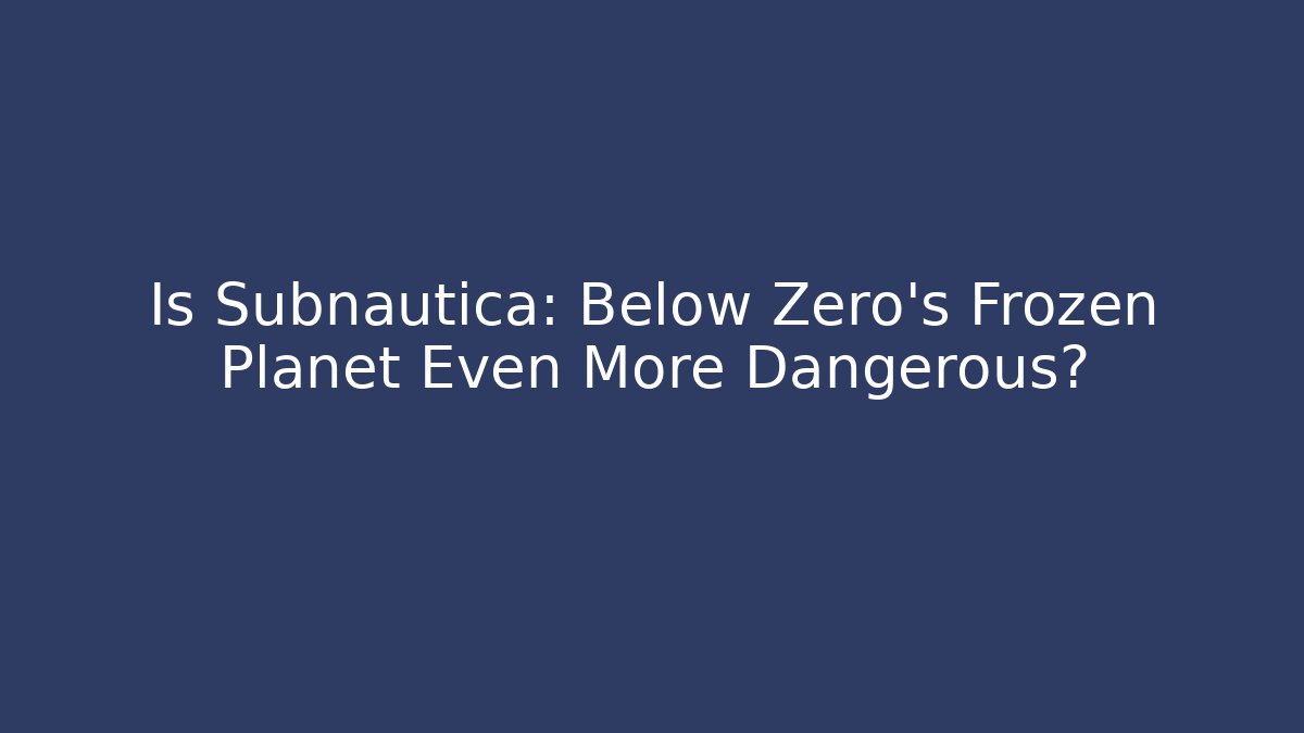 Is Subnautica: Below Zero's Frozen Planet Even More Dangerous?
