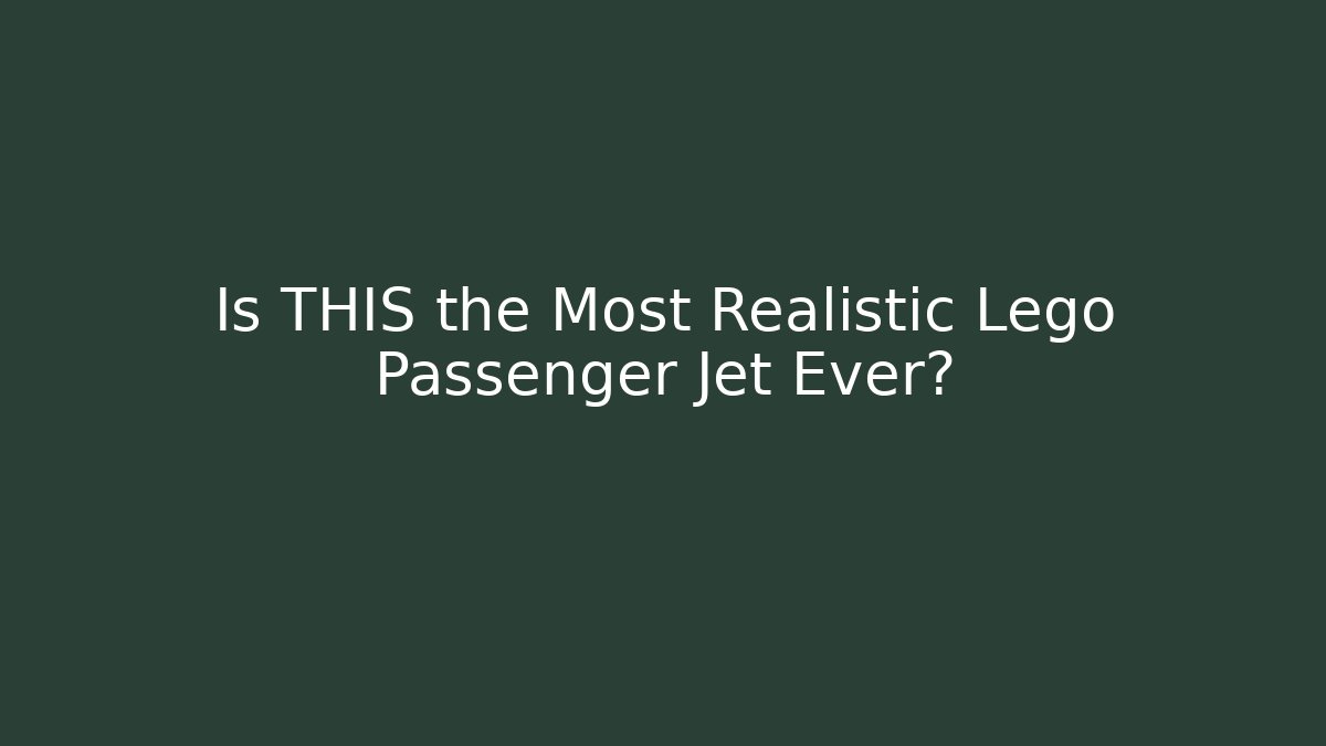 Is THIS the Most Realistic Lego Passenger Jet Ever?