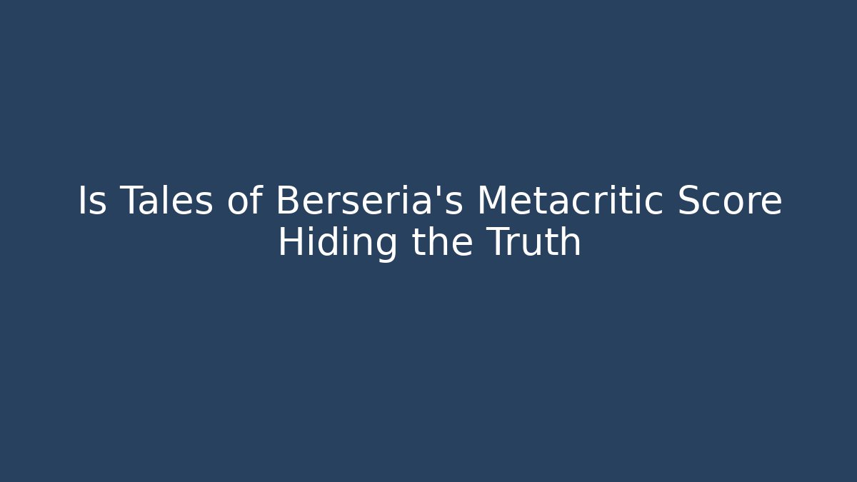 Is Tales of Berseria's Metacritic Score Hiding the Truth - Boomer Naturals