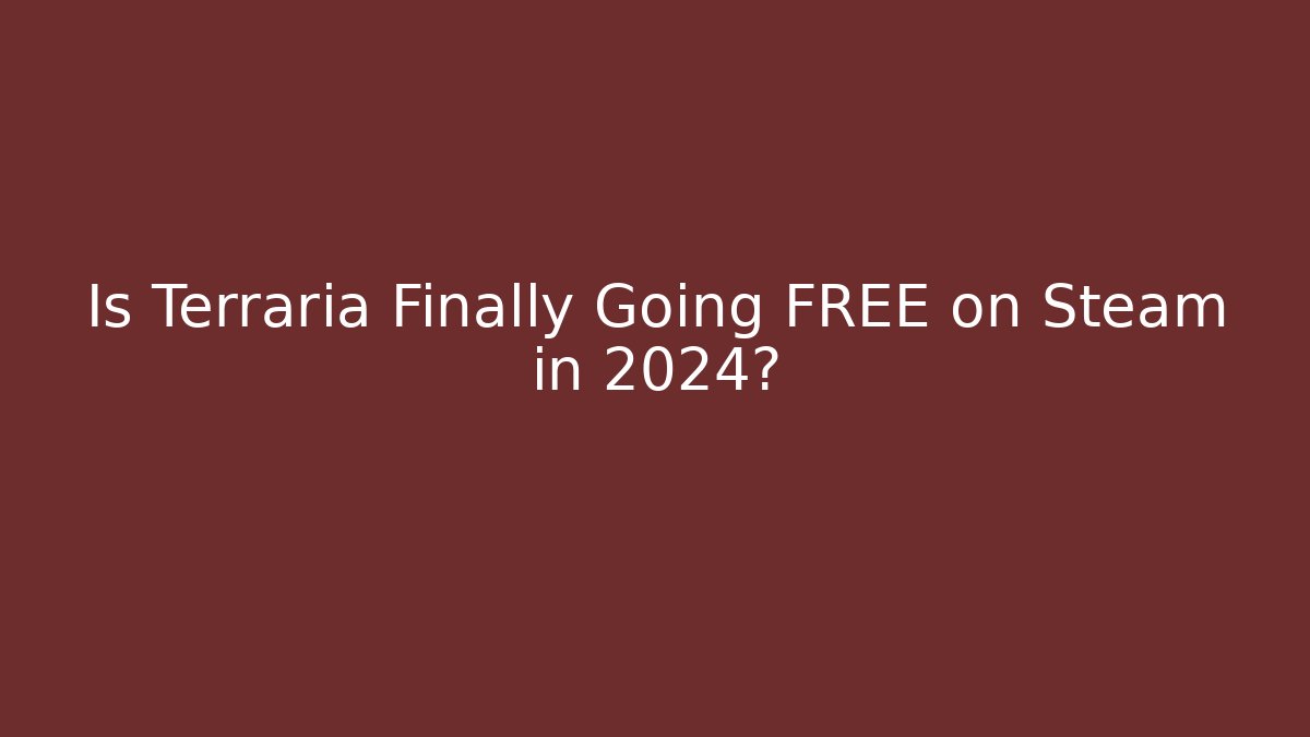 Is Terraria Finally Going FREE on Steam in 2024?