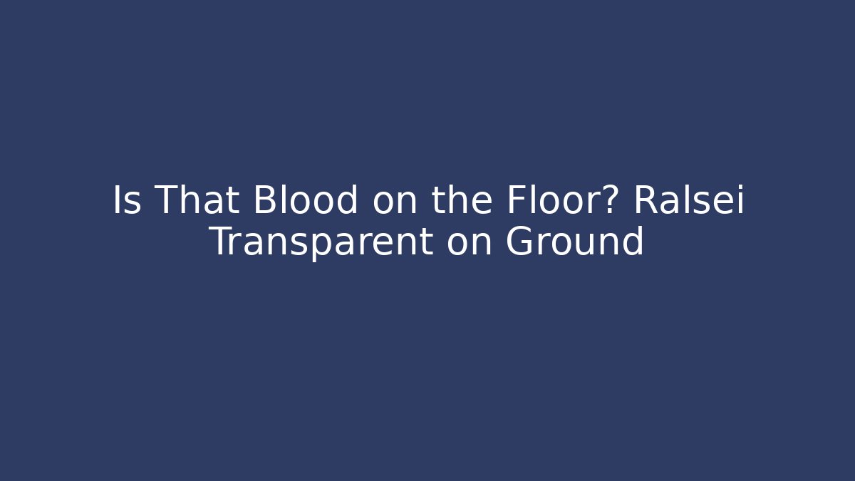 Is That Blood on the Floor? Ralsei Transparent on Ground