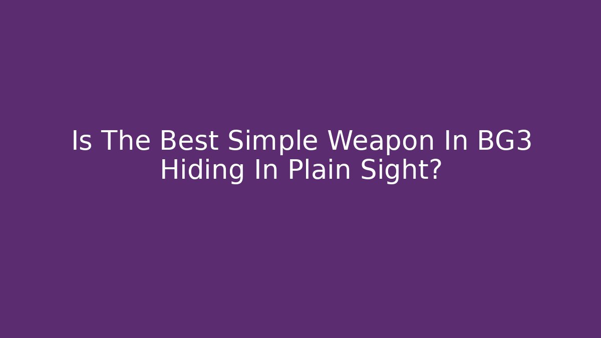 Is The Best Simple Weapon In BG3 Hiding In Plain Sight?