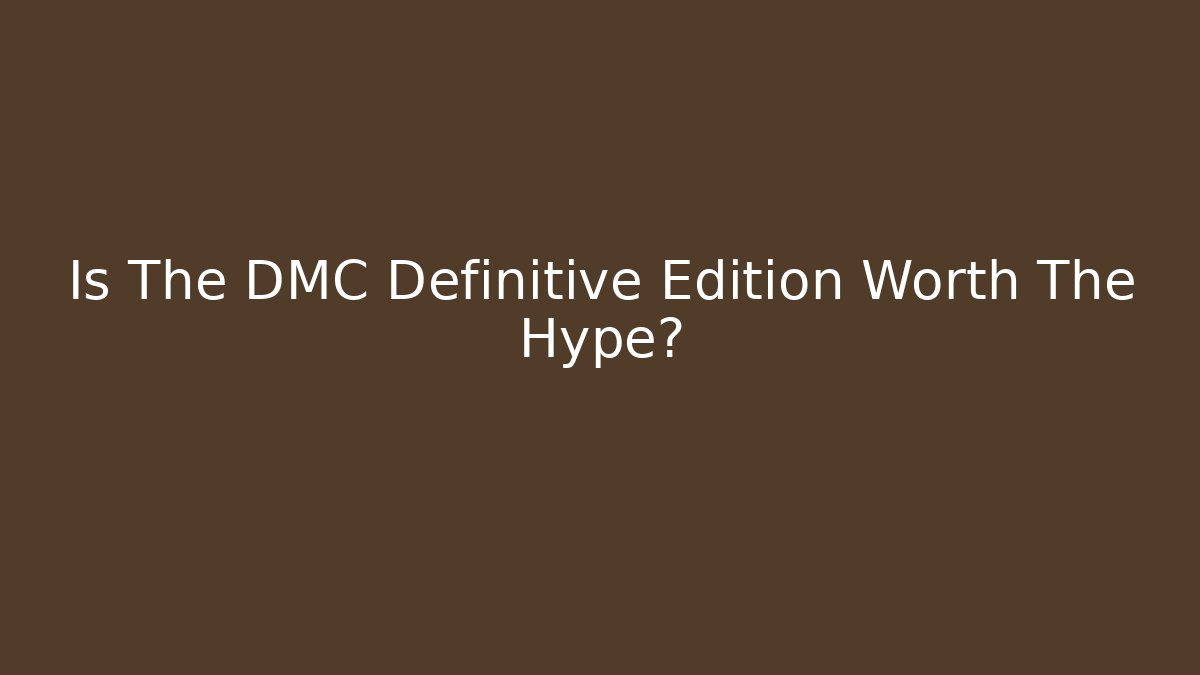 Is The DMC Definitive Edition Worth The Hype?
