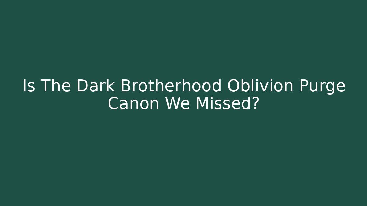 Is The Dark Brotherhood Oblivion Purge Canon We Missed?