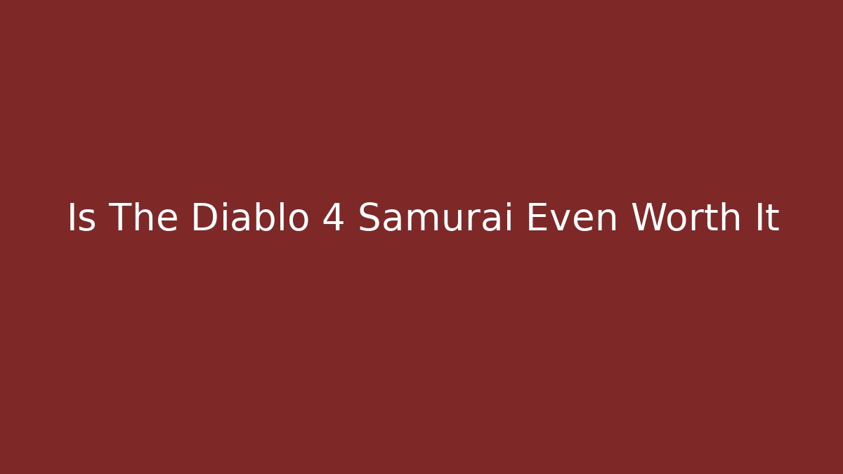 Is The Diablo 4 Samurai Even Worth It