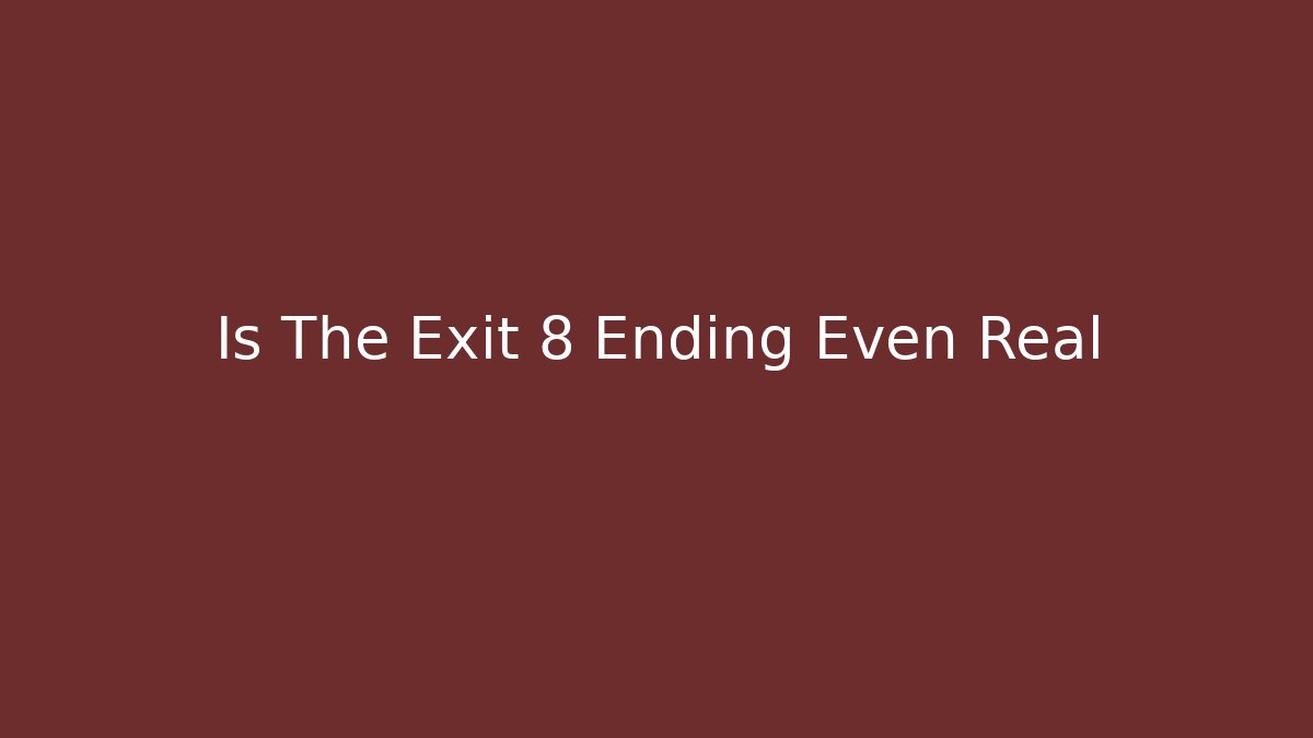 Is The Exit 8 Ending Even Real