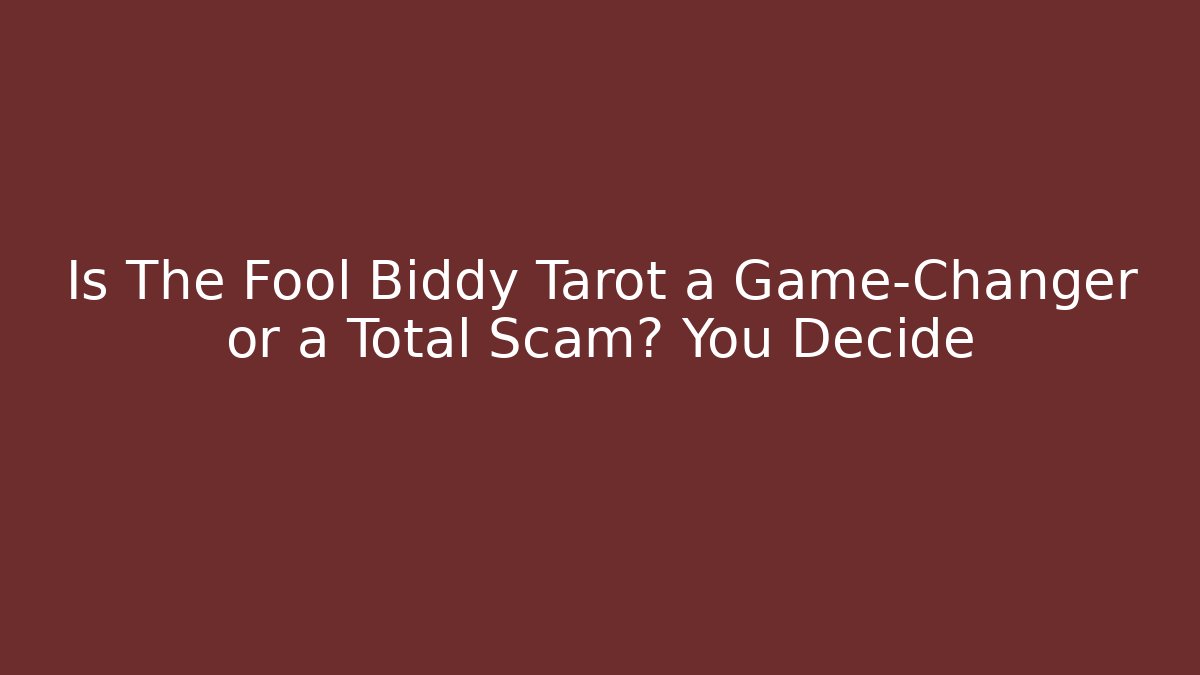 Is The Fool Biddy Tarot a Game-Changer or a Total Scam? You Decide