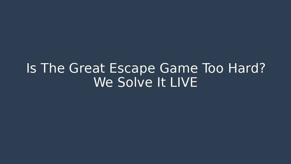 Is The Great Escape Game Too Hard? We Solve It LIVE