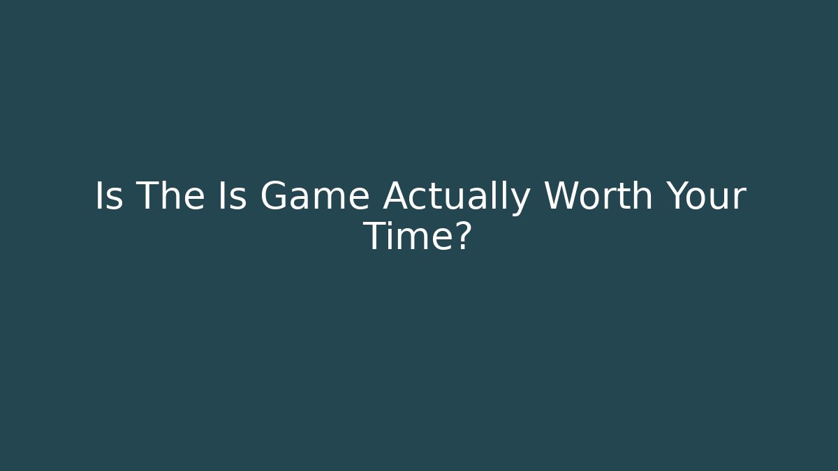 Is The Is Game Actually Worth Your Time? - Boomer Naturals