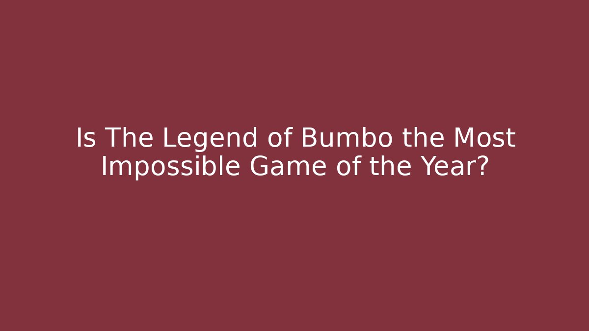 Is The Legend of Bumbo the Most Impossible Game of the Year?