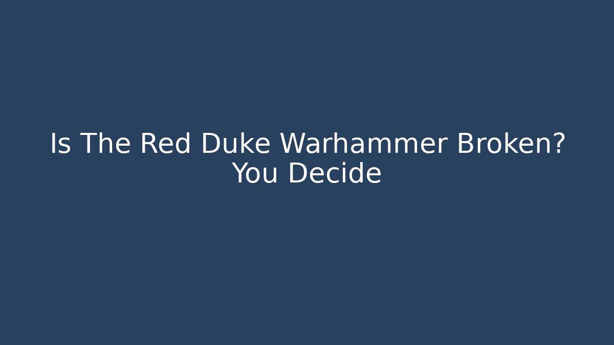 Is The Red Duke Warhammer Broken? You Decide