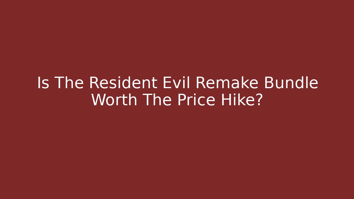 Is The Resident Evil Remake Bundle Worth The Price Hike?