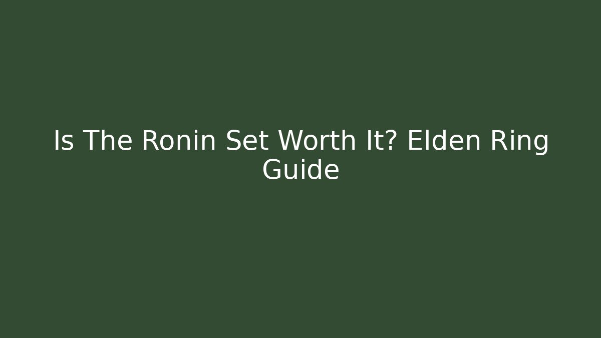 Is The Ronin Set Worth It? Elden Ring Guide