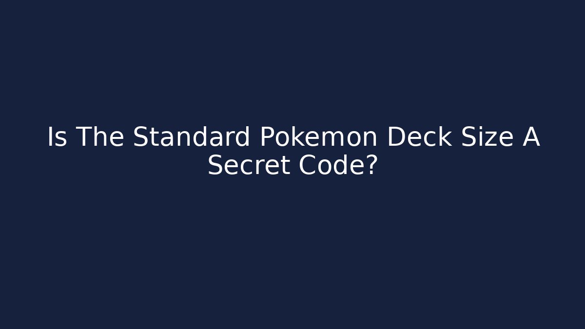 Is The Standard Pokémon Deck Size A Secret Code? - Boomer Naturals