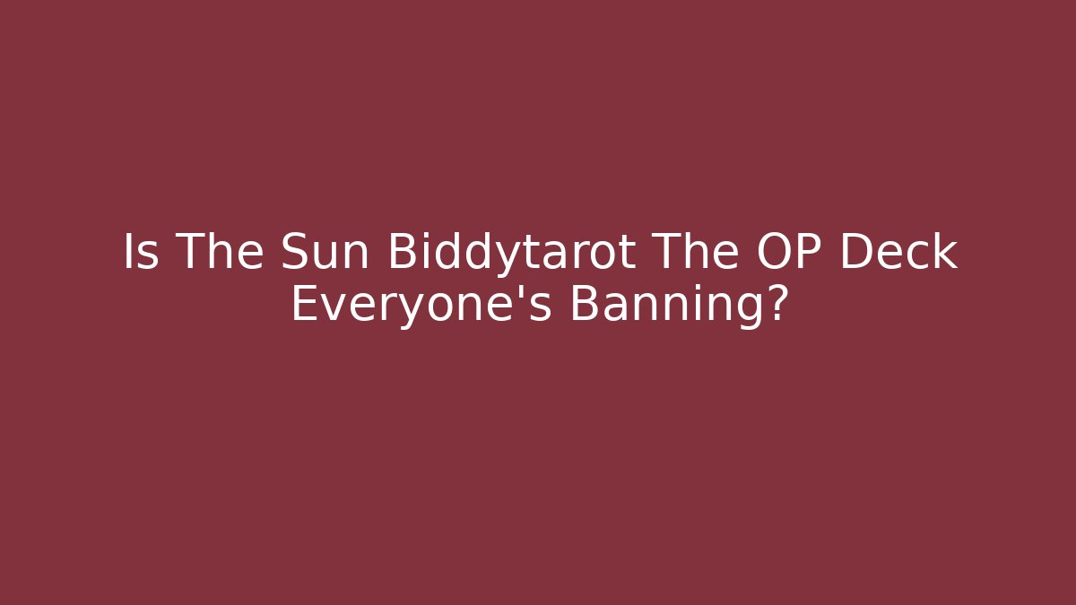 Is The Sun Biddytarot The OP Deck Everyone's Banning?