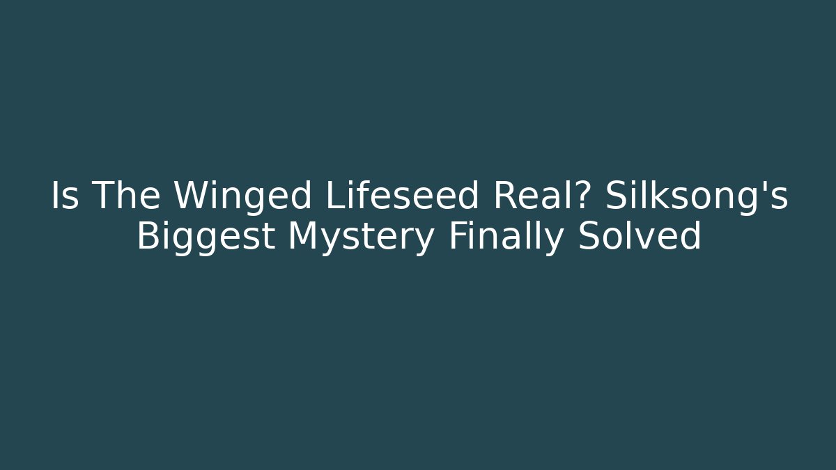 Is The Winged Lifeseed Real? Silksong's Biggest Mystery Finally Solved