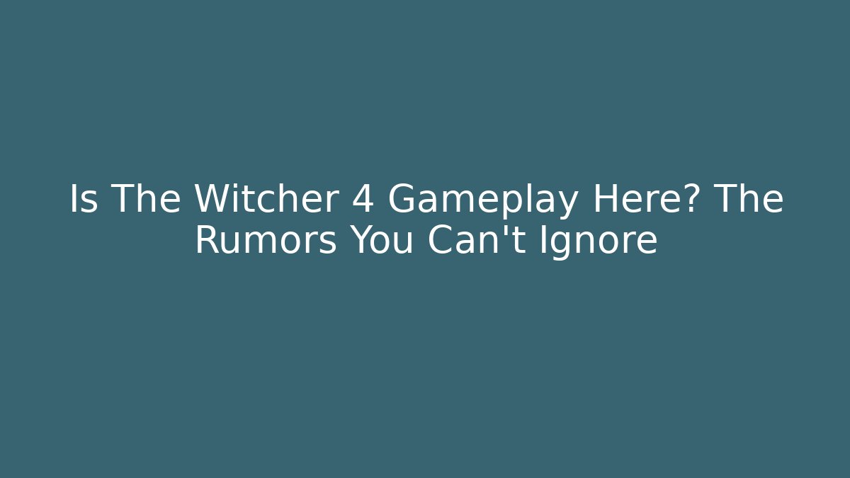Is The Witcher 4 Gameplay Here? The Rumors You Can’t Ignore