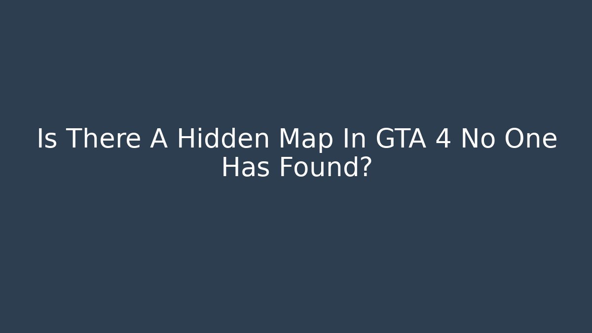 Is There A Hidden Map In GTA 4 No One Has Found? - Boomer Naturals