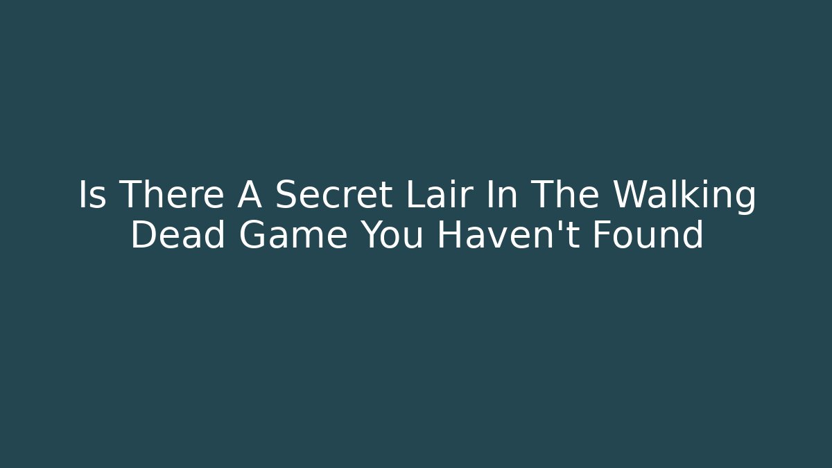 Is There A Secret Lair In The Walking Dead Game You Haven't Found