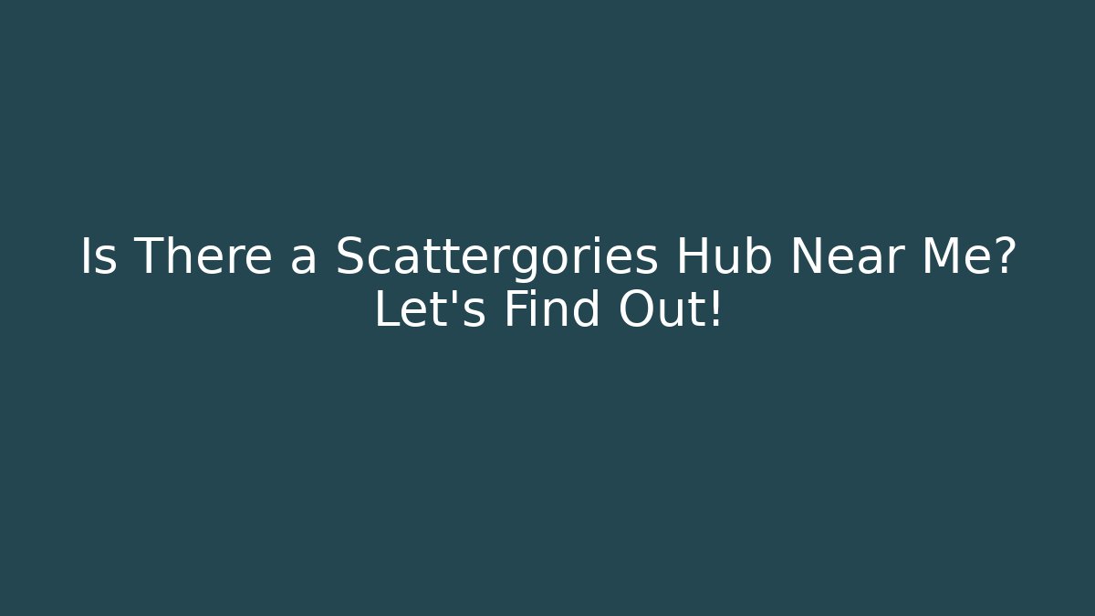Is There a Scattergories Hub Near Me? Let's Find Out! - Boomer Naturals