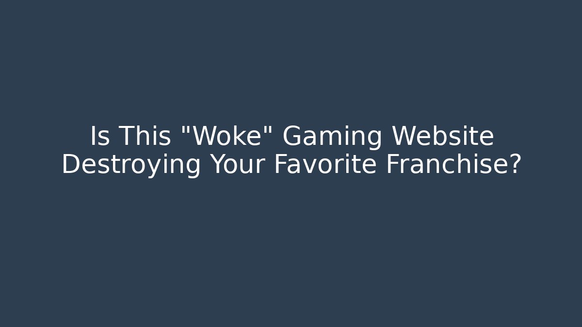 Is This "Woke" Gaming Website Destroying Your Favorite Franchise? - Boomer Naturals