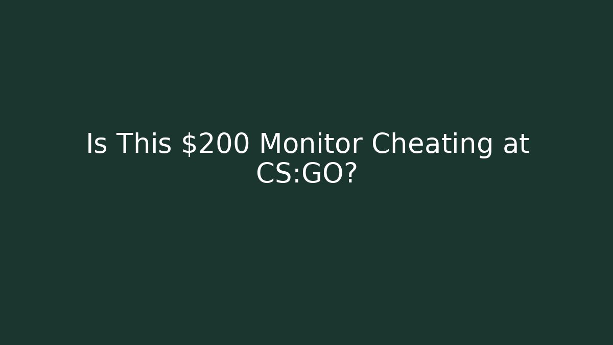 Is This $200 Monitor Cheating at CS:GO?