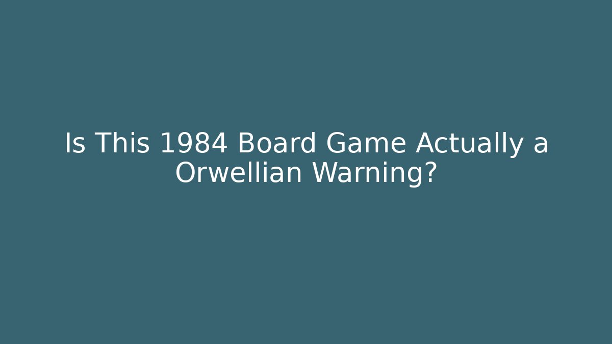 Is This 1984 Board Game Actually a Orwellian Warning?