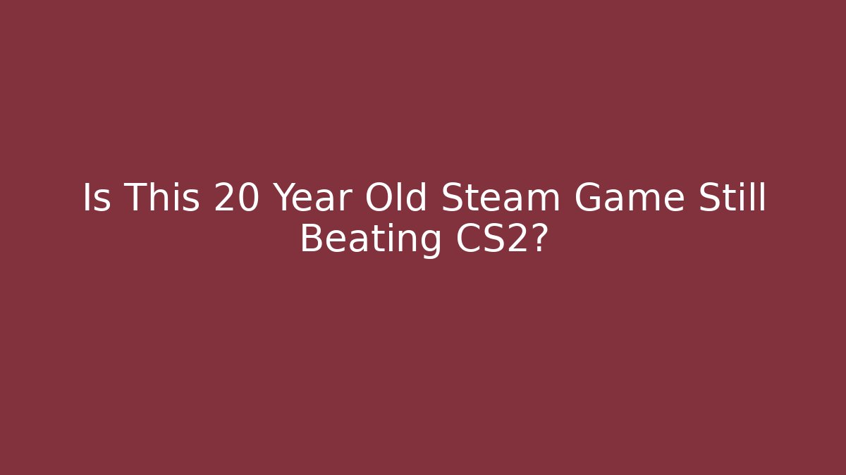 Is This 20 Year Old Steam Game Still Beating CS2?