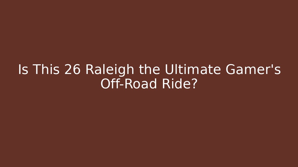 Is This 26 Raleigh the Ultimate Gamer's Off-Road Ride?