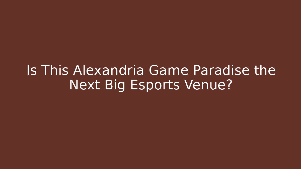 Is This Alexandria Game Paradise the Next Big Esports Venue?