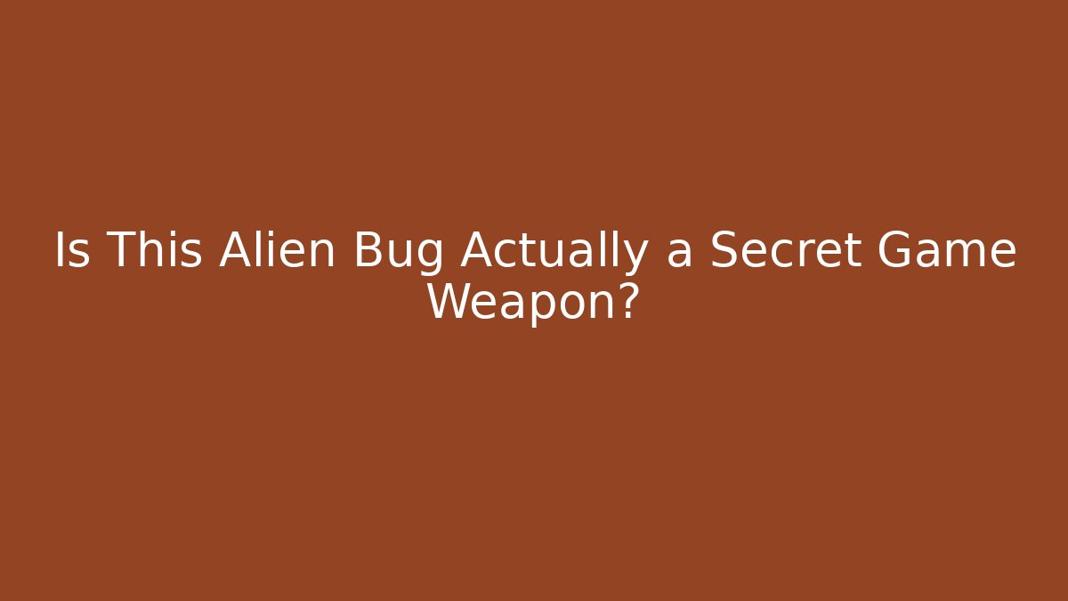 Is This Alien Bug Actually a Secret Game Weapon?