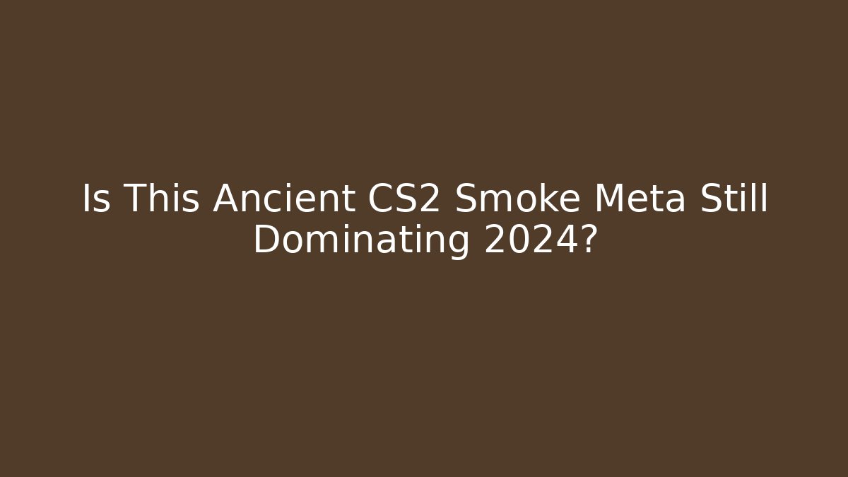 Is This Ancient CS2 Smoke Meta Still Dominating 2024?