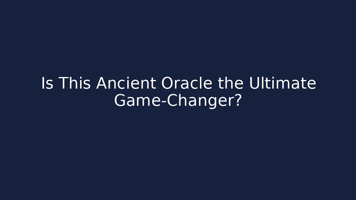 Is This Ancient Oracle the Ultimate Game-Changer?