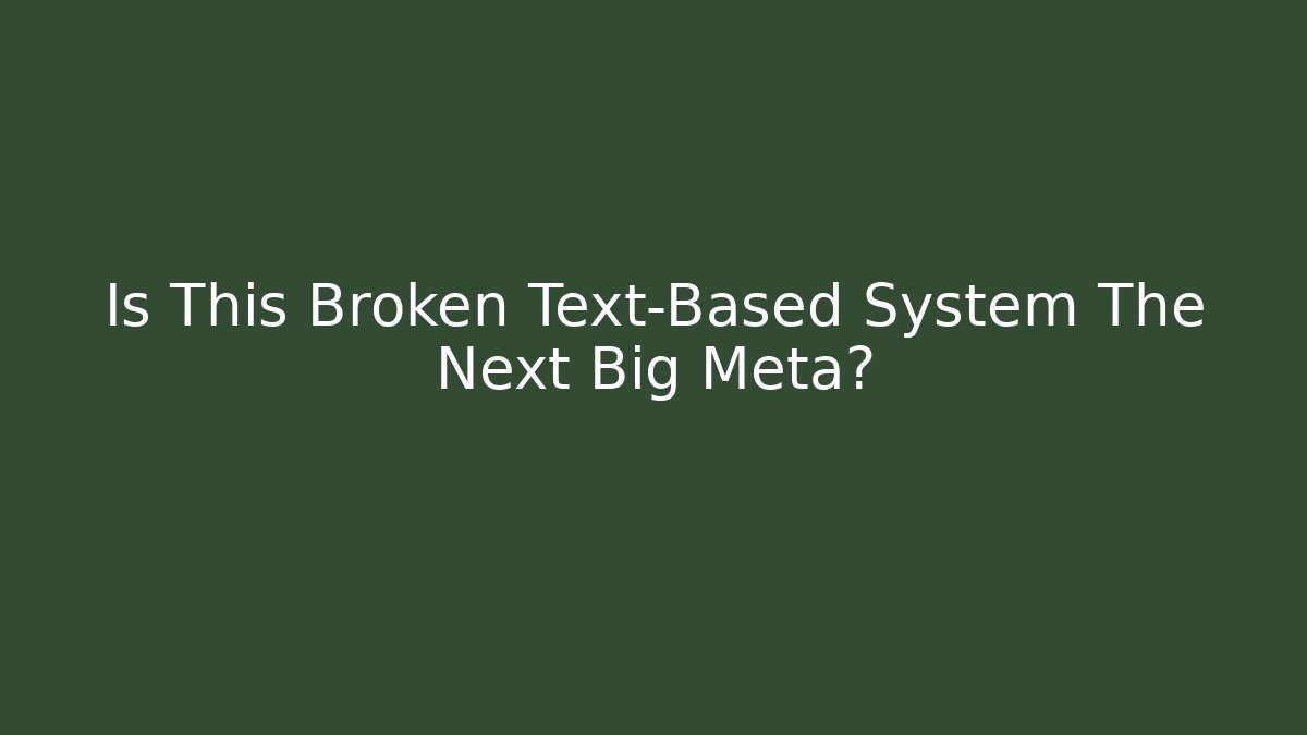 Is This Broken Text-Based System The Next Big Meta?