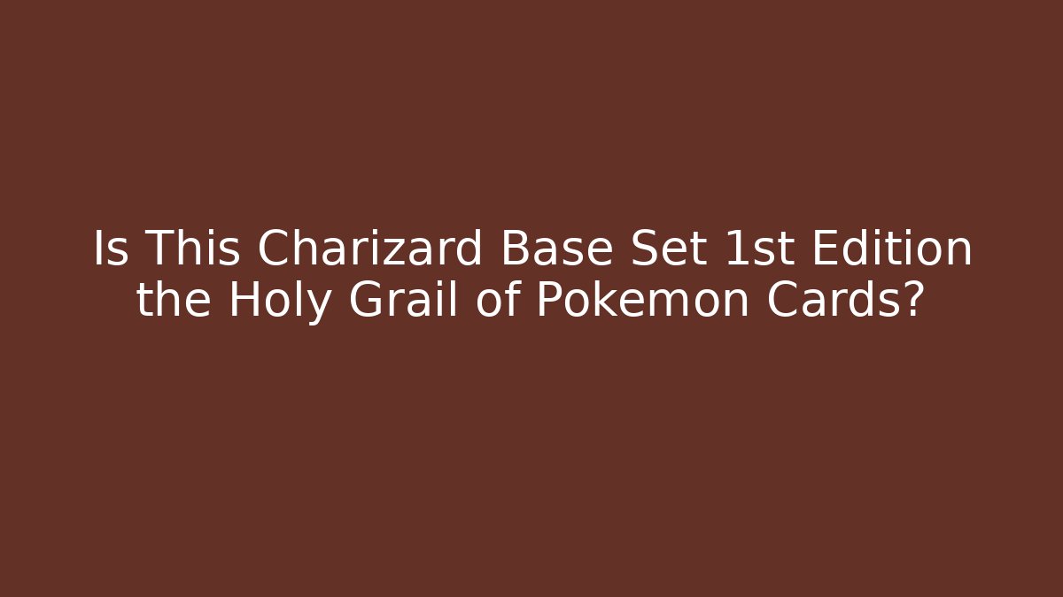 Is This Charizard Base Set 1st Edition the Holy Grail of Pokémon Cards?