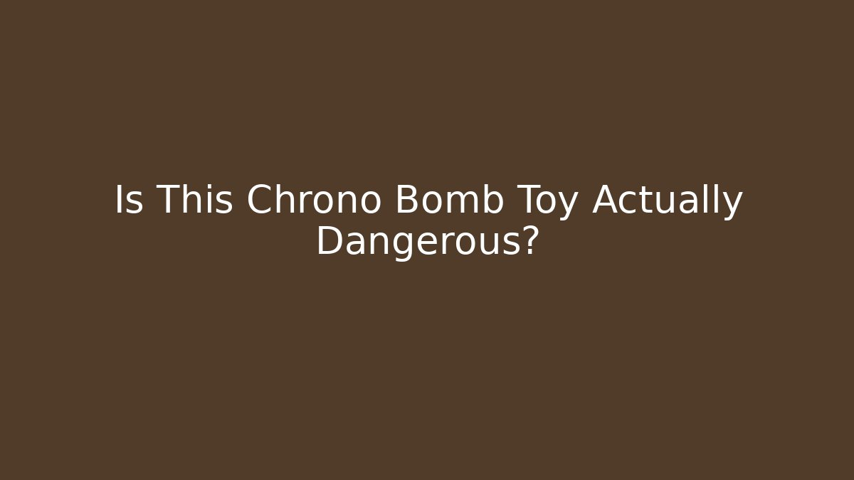 Is This Chrono Bomb Toy Actually Dangerous?