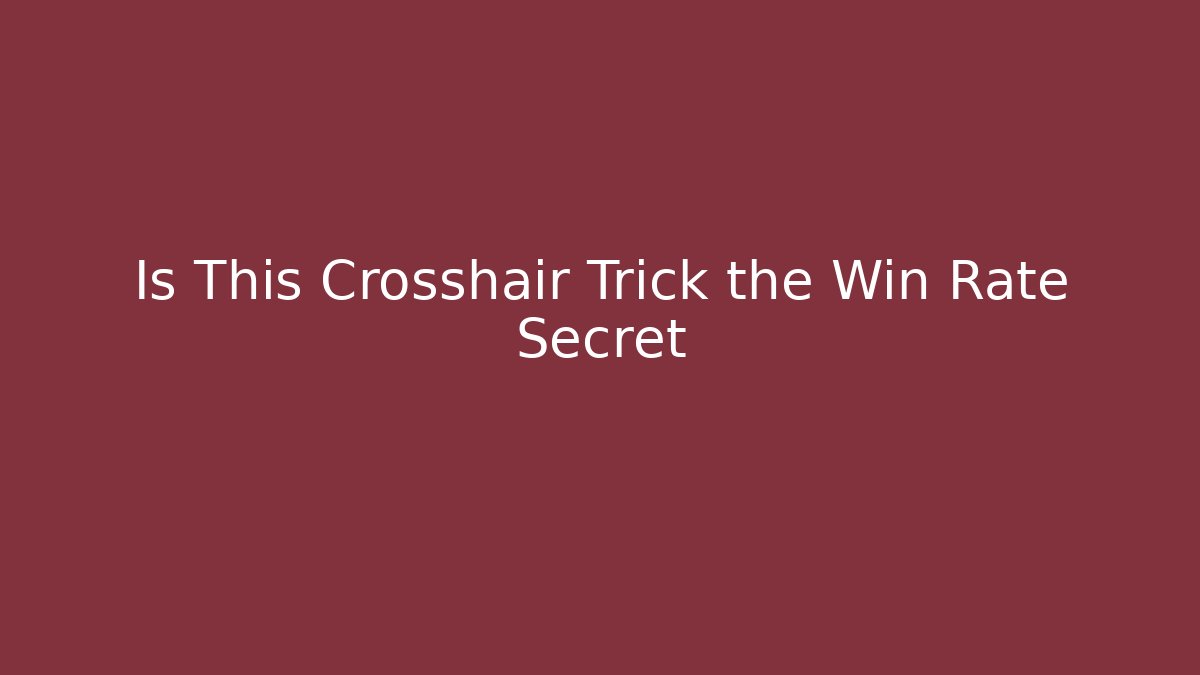 Is This Crosshair Trick the Win Rate Secret