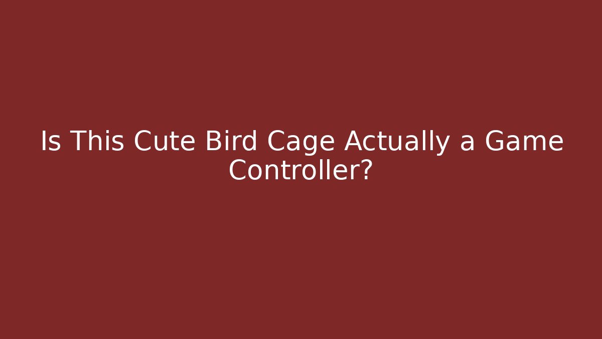 Is This Cute Bird Cage Actually a Game Controller? - Boomer Naturals