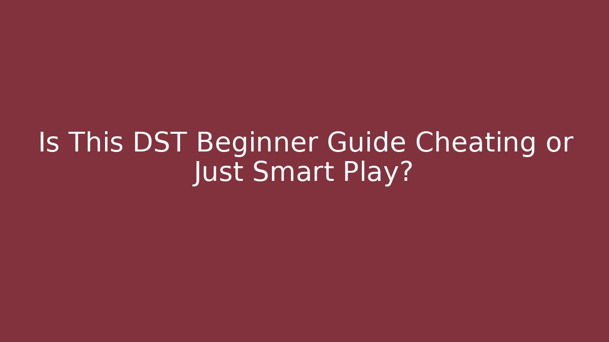 Is This DST Beginner Guide Cheating or Just Smart Play? - Boomer Naturals