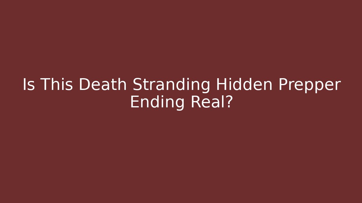 Is This Death Stranding Hidden Prepper Ending Real? - Boomer Naturals