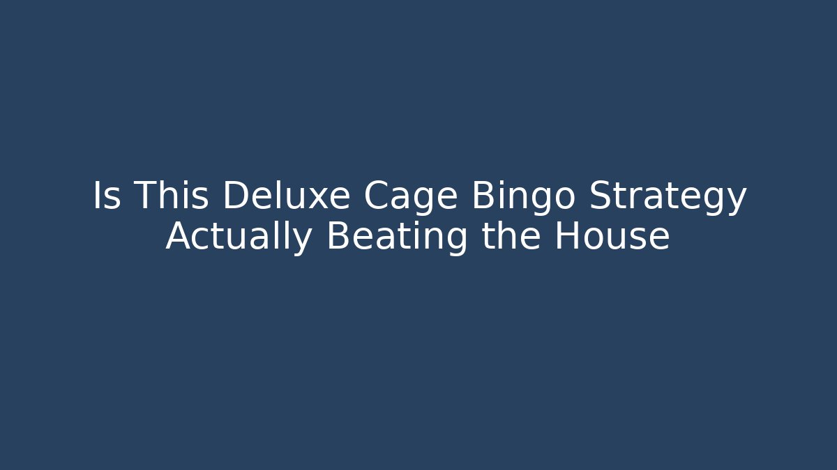 Is This Deluxe Cage Bingo Strategy Actually Beating the House