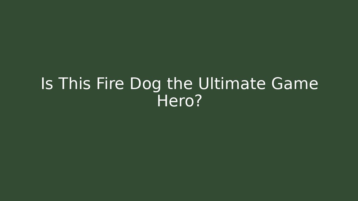 Is This Fire Dog the Ultimate Game Hero?
